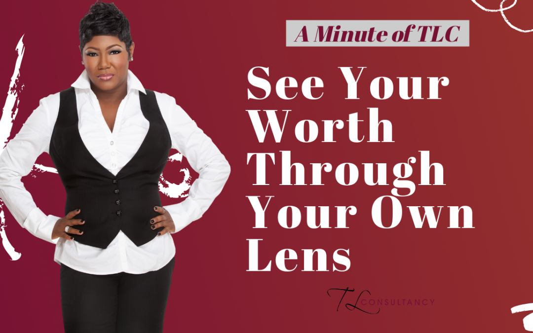 See your worth through your own lens